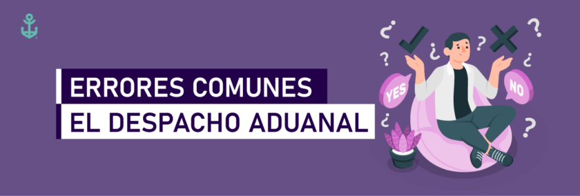 Errores comunes en el despacho aduanal y cómo evitarlos